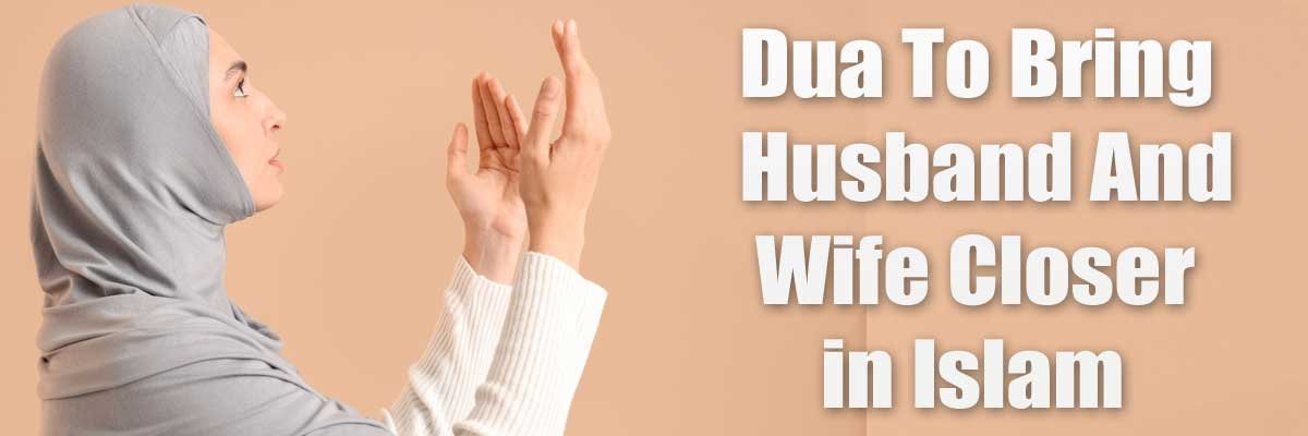 Dua To Bring Husband And Wife Closer in Islam