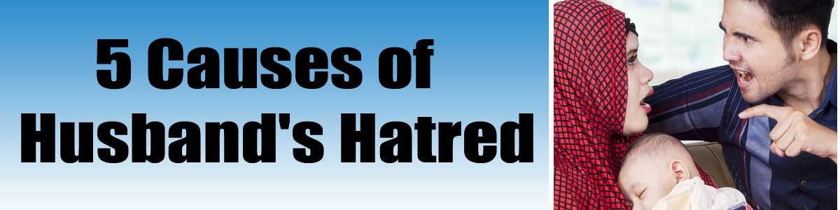 5 Causes of Husband’s Hatred
