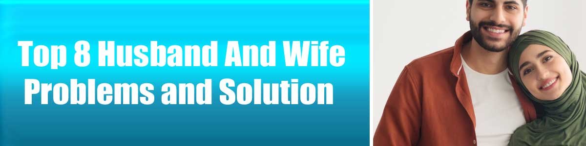 Top 8 Husband And Wife Problems and Solution<br />
