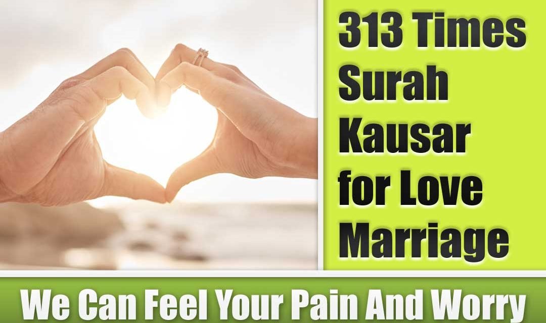 313 Times Surah Kausar for Love Marriage