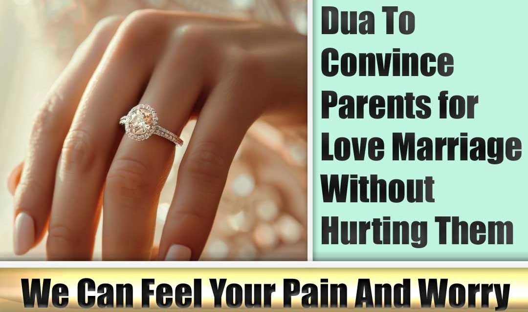 Dua To Convince Parents for Love Marriage Without Hurting Them