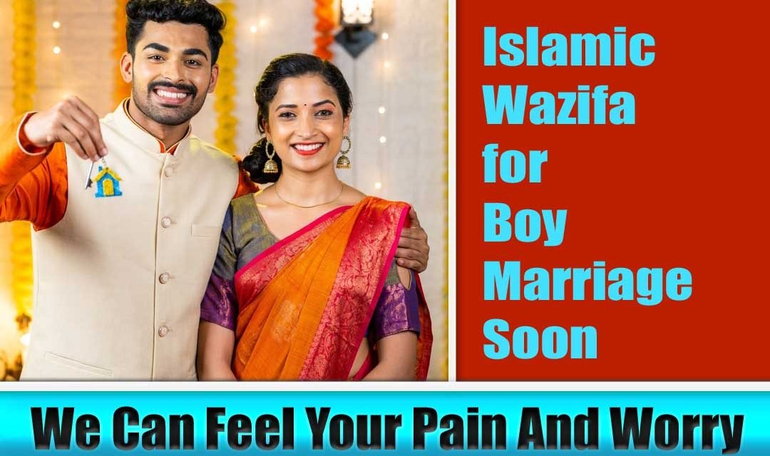 Powerful Islamic Wazifa for Boy Marriage Soon